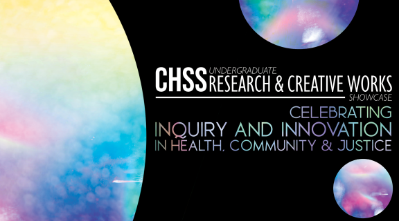 CHSS Undergraduate Research & Creative Works Showcase